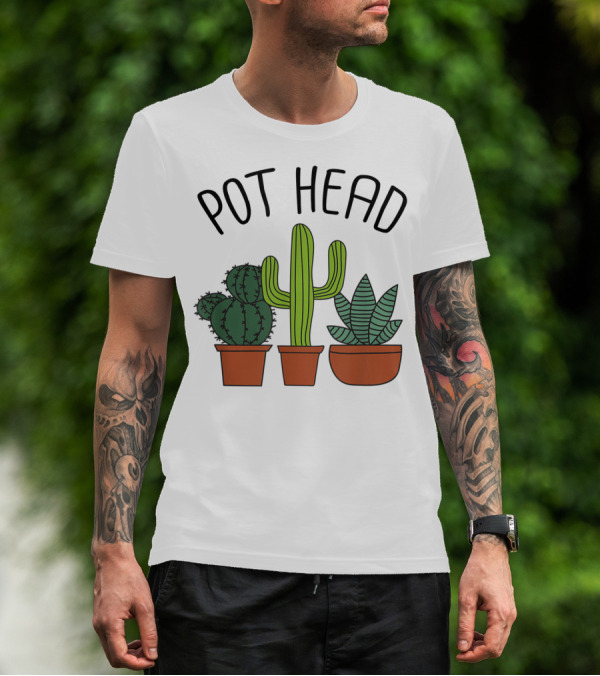 Pot Head Cactus And Succulent Lover For Gardeners T-Shirt
