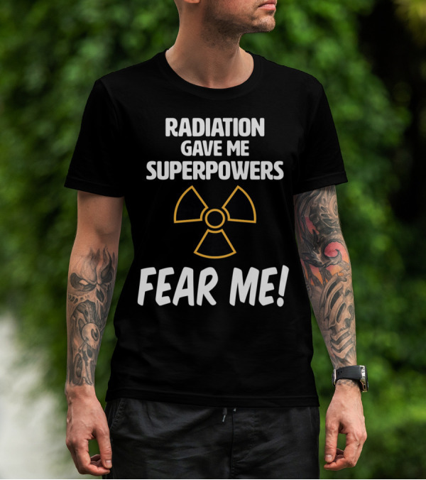 Radiation Gave Me Superpowers Fear Me Funny Cancer Patient T-Shirt