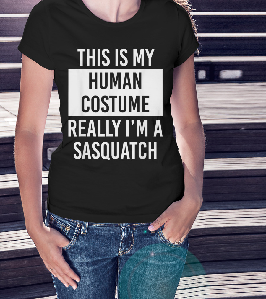 This Is My Human Costume Really I'm A Sasquatch T-Shirt