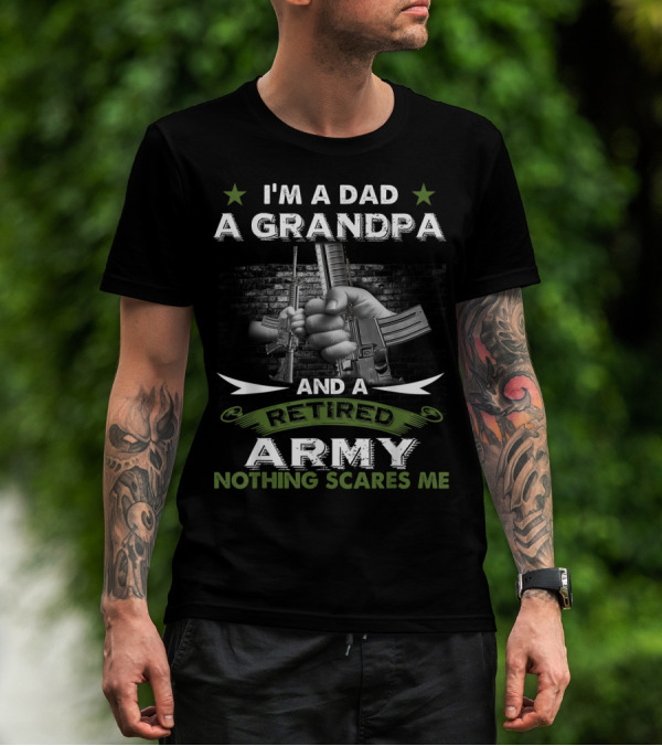 I'm A Dad A Grandpa And A Retired Army Nothing Scares Me T-Shirt