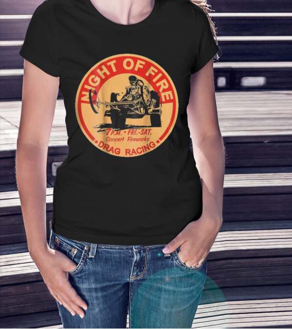 Night Of Fire Drag Racing 7 P.M. Fri.-Sat. Concert Fireworks T-Shirt