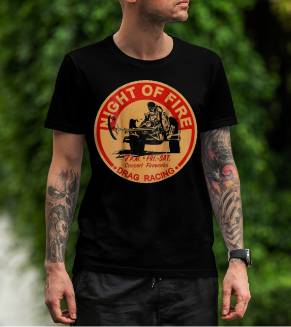Night Of Fire Drag Racing 7 P.M. Fri.-Sat. Concert Fireworks T-Shirt