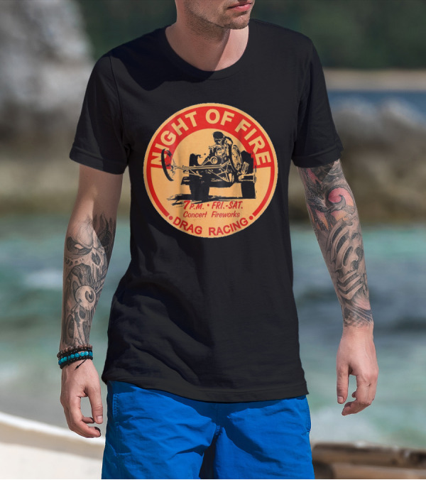 Night Of Fire Drag Racing 7 P.M. Fri.-Sat. Concert Fireworks T-Shirt