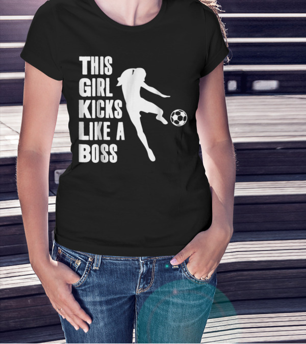 This Girl Kicks Like A Boss Soccer Player T-Shirt