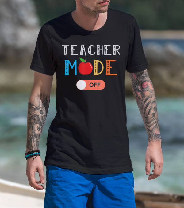 Teacher Mode Off Apple Theme Last Day Of School T-Shirt