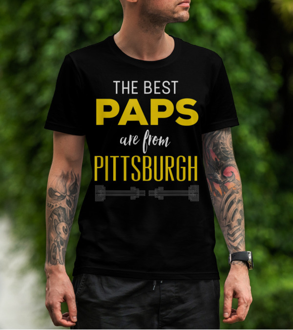 THE BEST PAPS ARE FROM PITTSBURGH T-Shirt