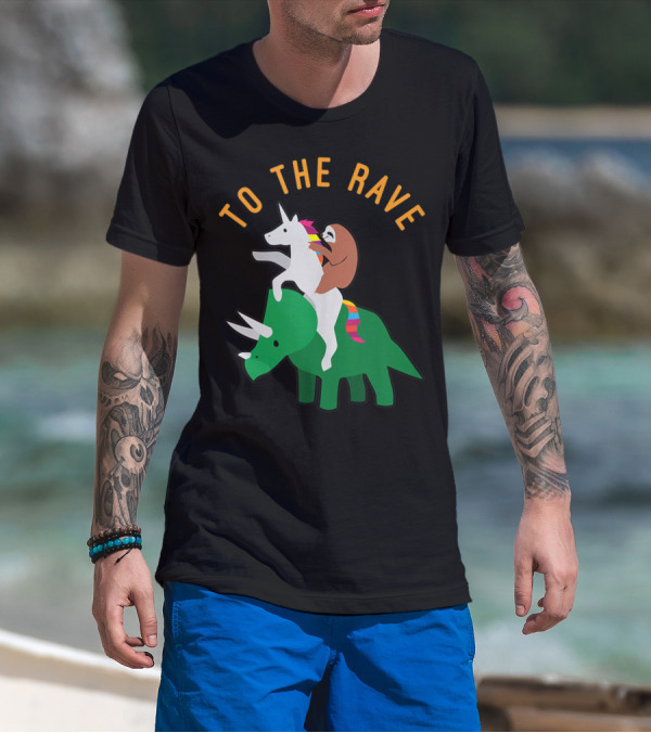 To The Rave Unicorn Sloth Riding Dinosaur EDM Funny T-Shirt