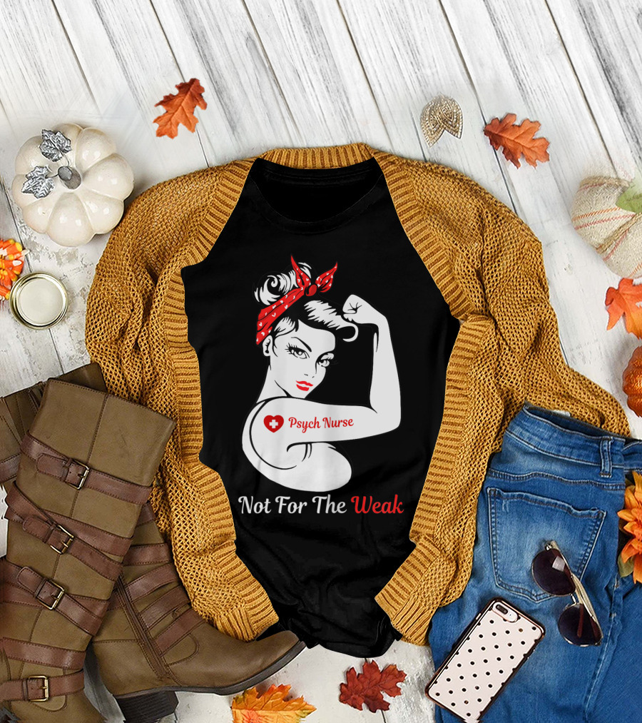 Psych Nurse Not For The Weak Rosie the Riveter T-Shirt