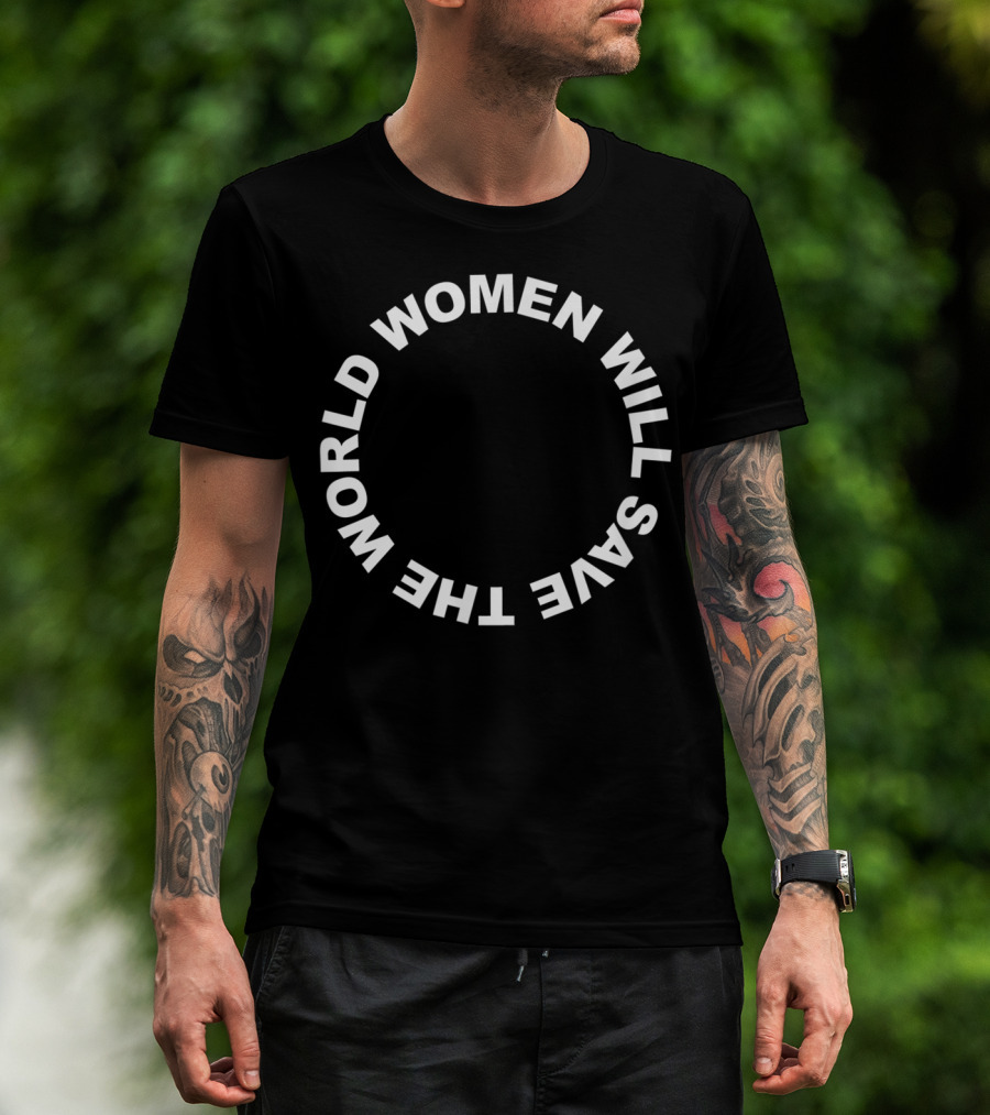 Women Will Save The World T-Shirt