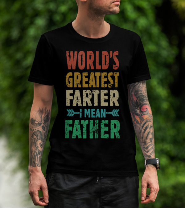 World's Greatest Farter I Mean Father T-Shirt