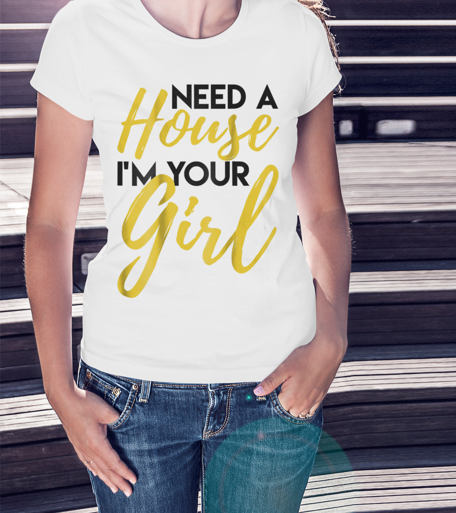 Need A House I'm Your Girl Real Estate Investor T-Shirt