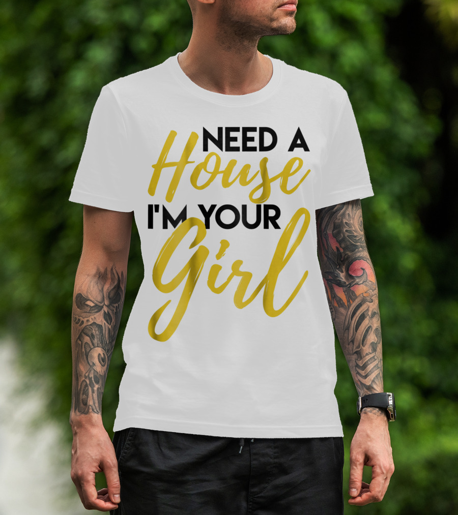 Need A House I'm Your Girl Real Estate Investor T-Shirt