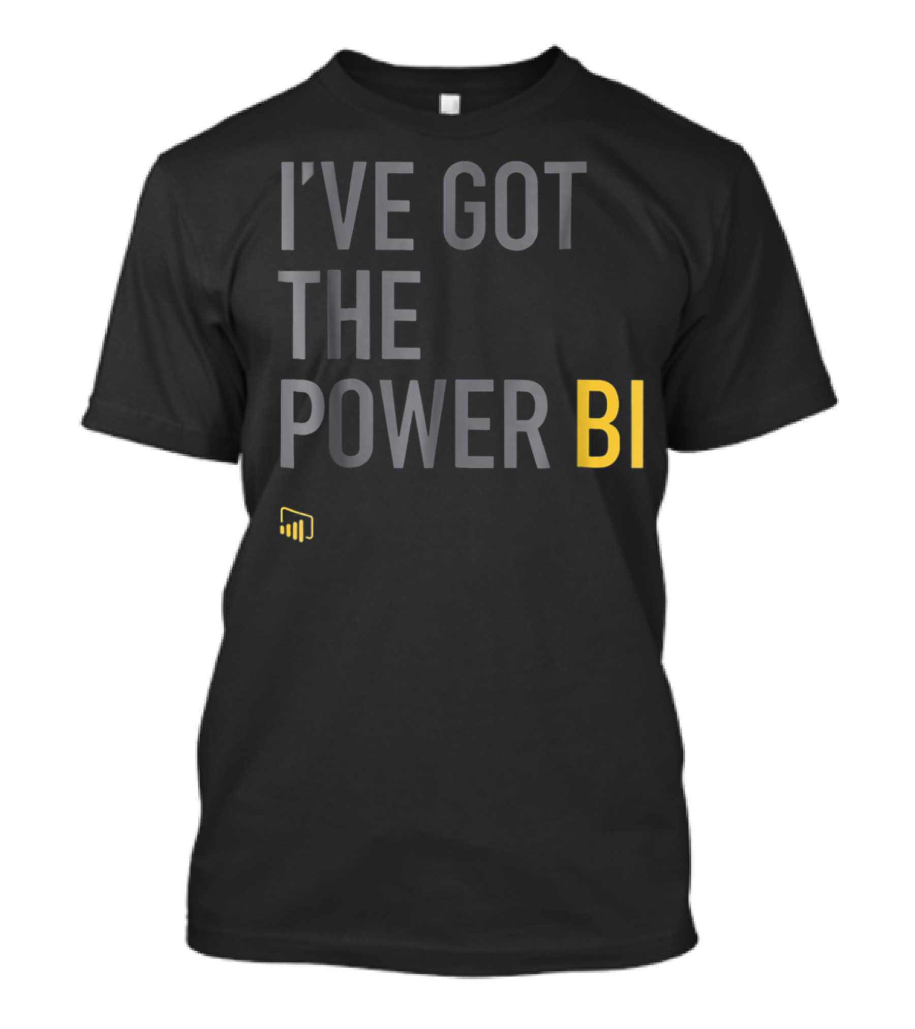 I've Got The Power BI Microsoft Data Analytics T-Shirt
