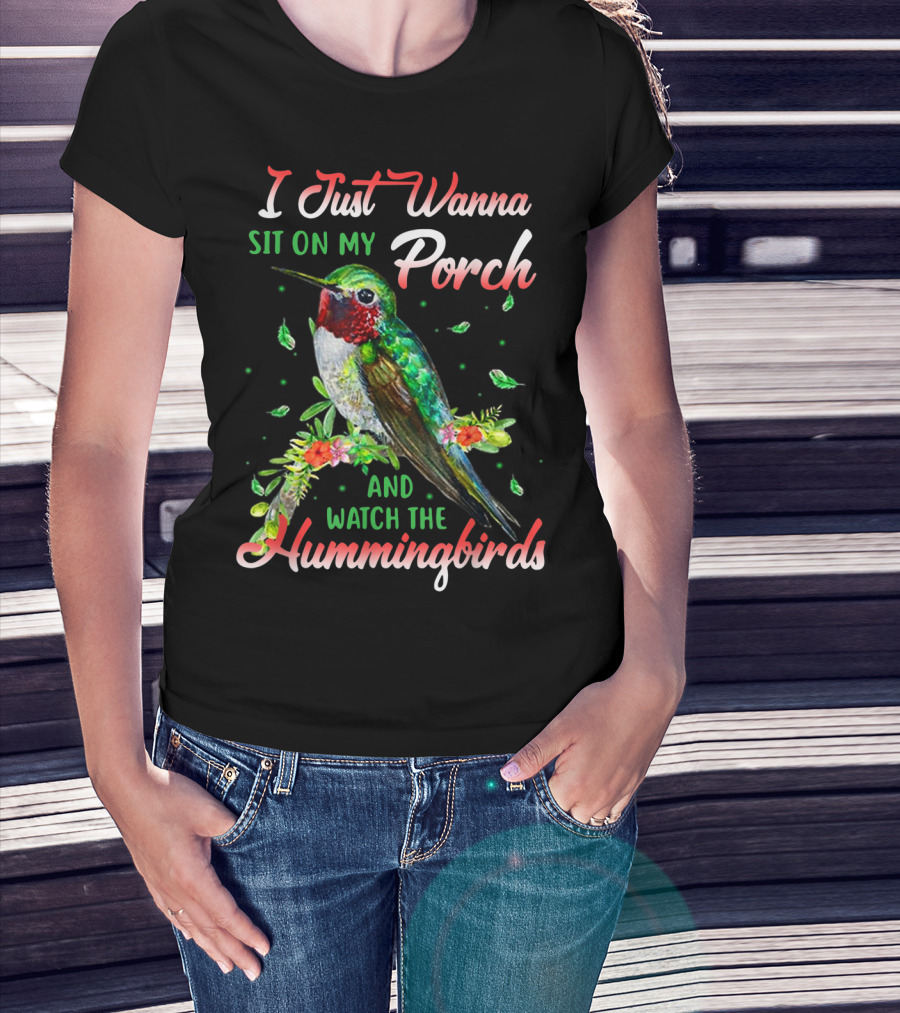 I Just Wanna Sit On My Porch And Watch The Hummingbirds T-Shirt