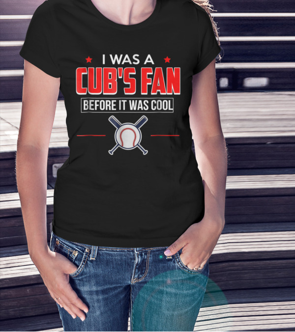 I Was A Cub's Fan Before It Was Cool Baseball Bats And Ball T-Shirt