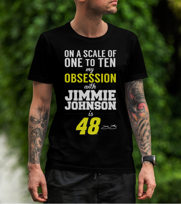 On A Scale Of One To Ten My Obsession With Jimmie Johnson Is 48 T-Shirt