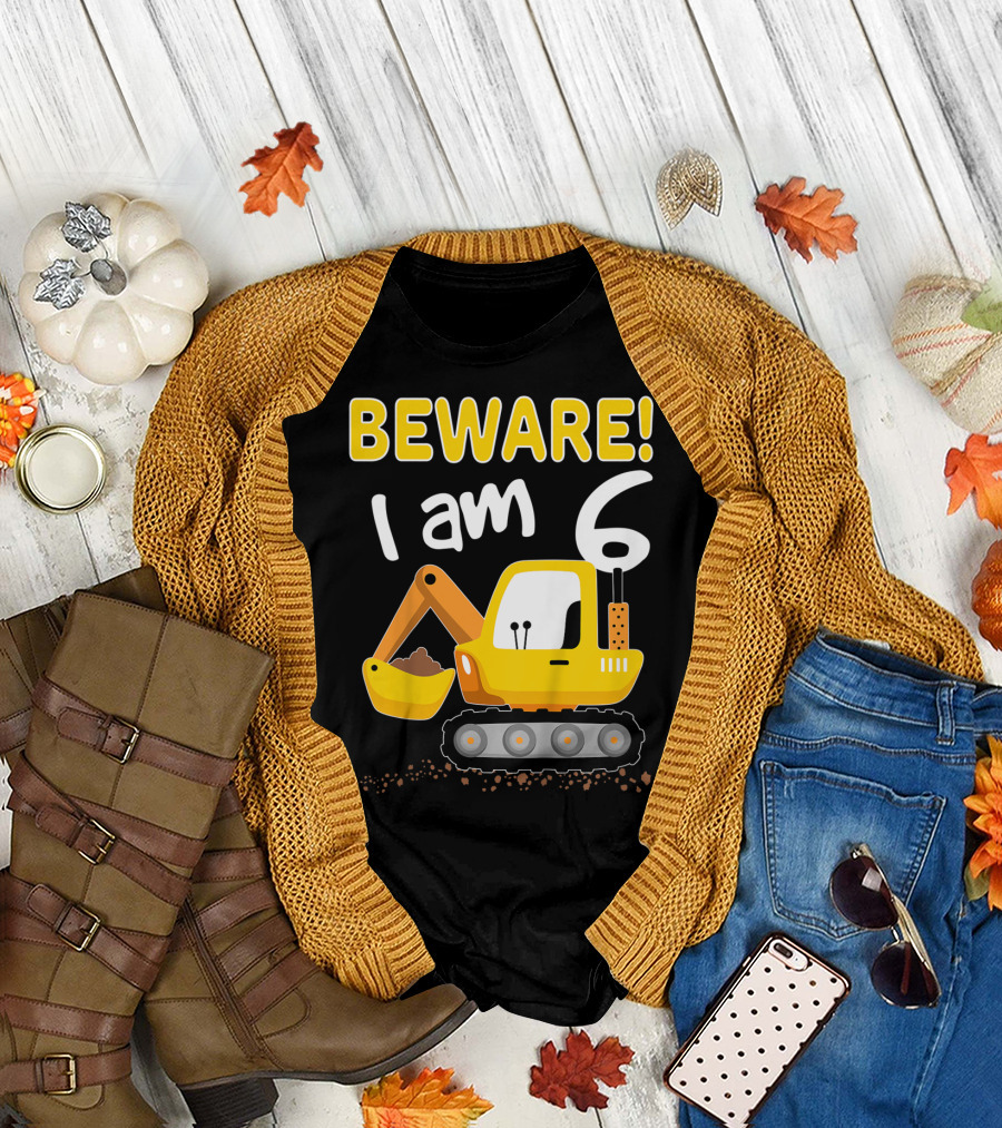 BEWARE I Am 6 Excavator Kids Birthday T-Shirt