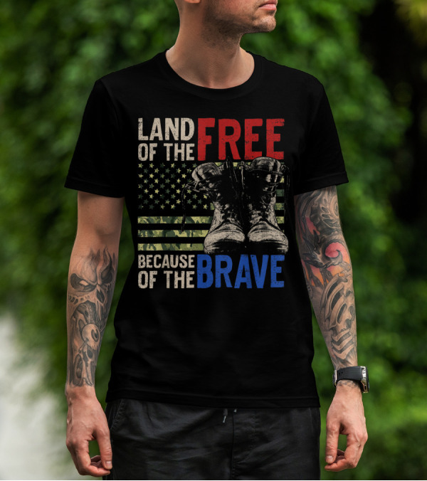 Land Of The Free Because Of The Brave American Flag And Military Boots T-Shirt
