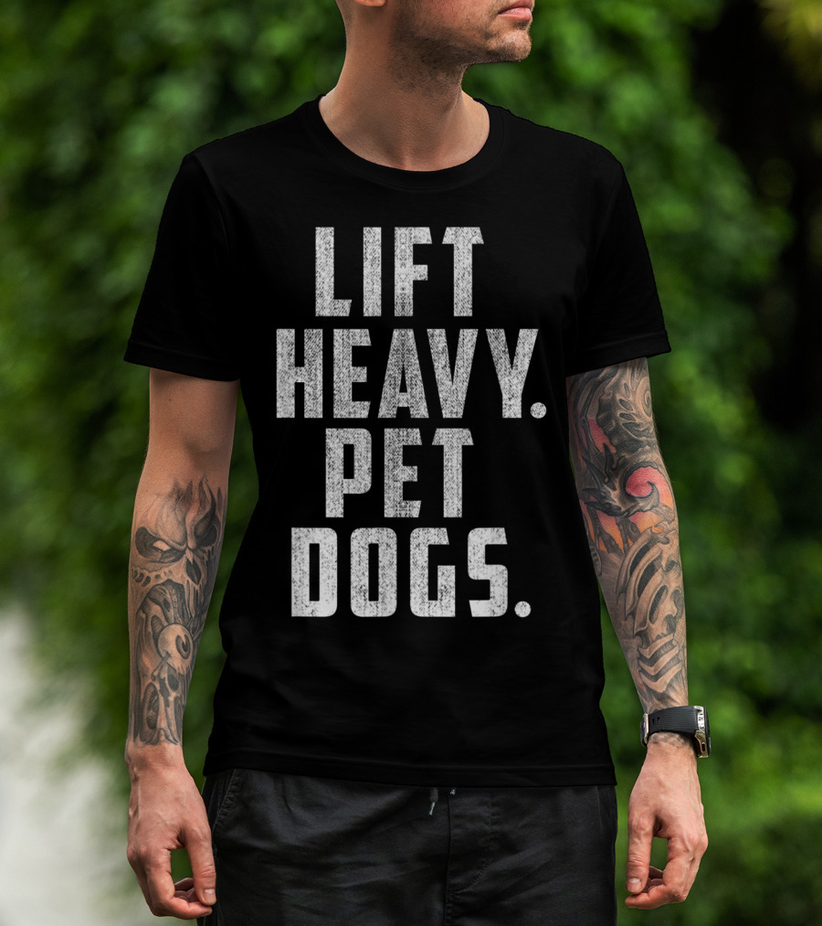 Lift Heavy Pet Dogs Gym Workout For Weightlifting Enthusiasts Who Love Animals T-Shirt