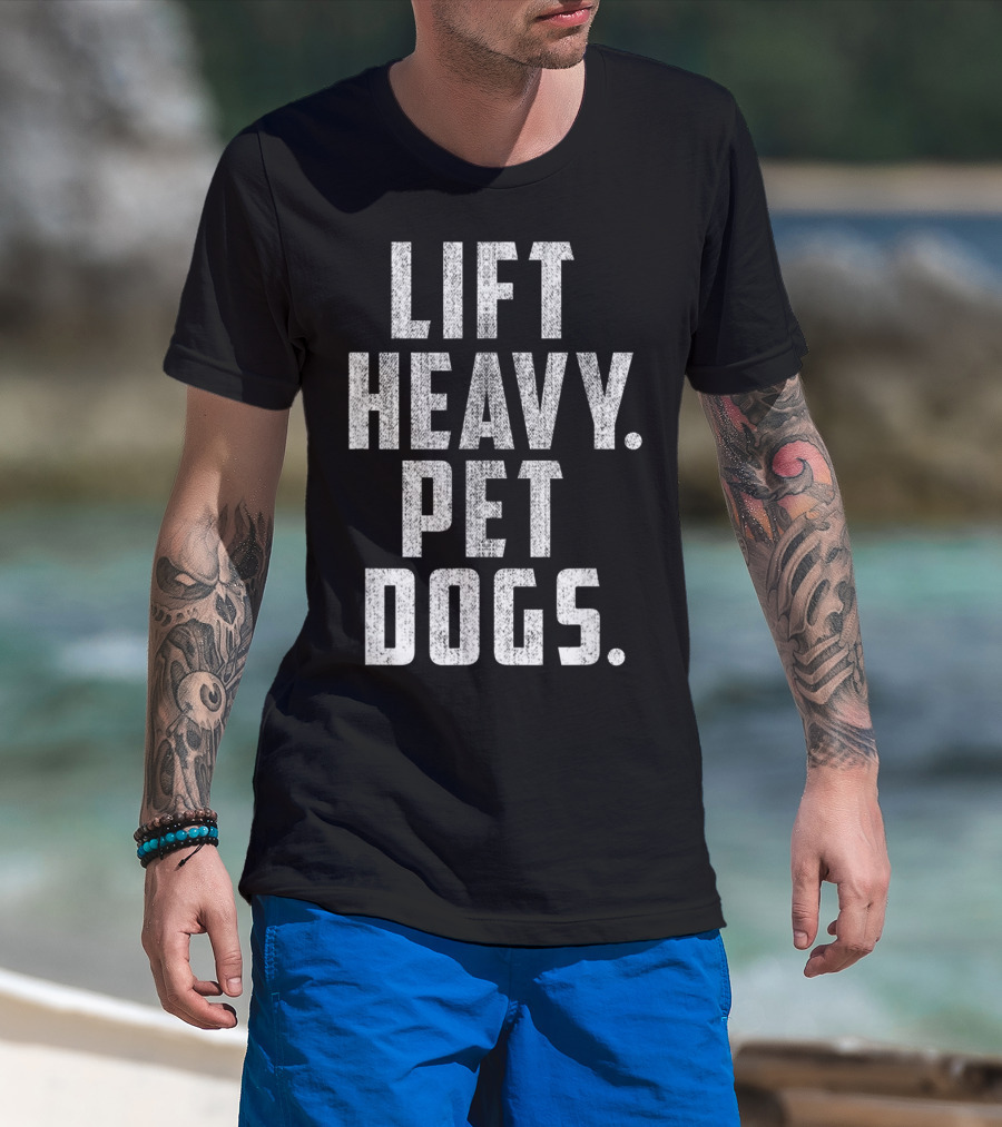 Lift Heavy Pet Dogs Gym Workout For Weightlifting Enthusiasts Who Love Animals T-Shirt