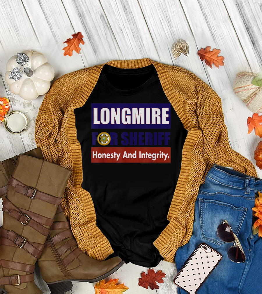LONGMIRE FOR SHERIFF Honesty And Integrity T-Shirt