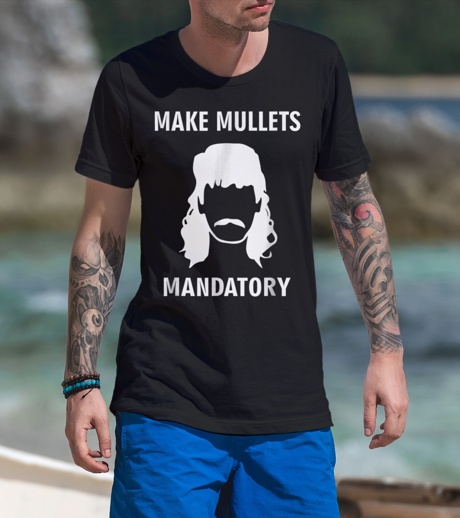 Make Mullets Mandatory Funny Redneck Hillb T-Shirt