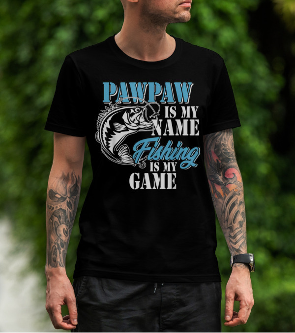 PAWPAW Is My Name Fishing Is My Game T-Shirt