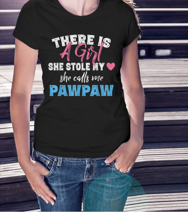 There Is A Girl She Stole My Heart She Calls Me Pawpaw T-Shirt
