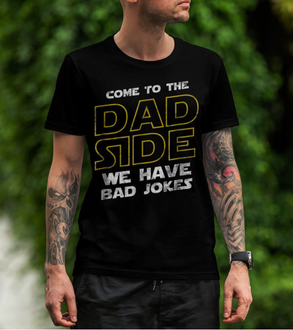 Come To The Dad Side We Have Bad Jokes Mens Funny Sci Fi Geek Father Papa T-Shirt