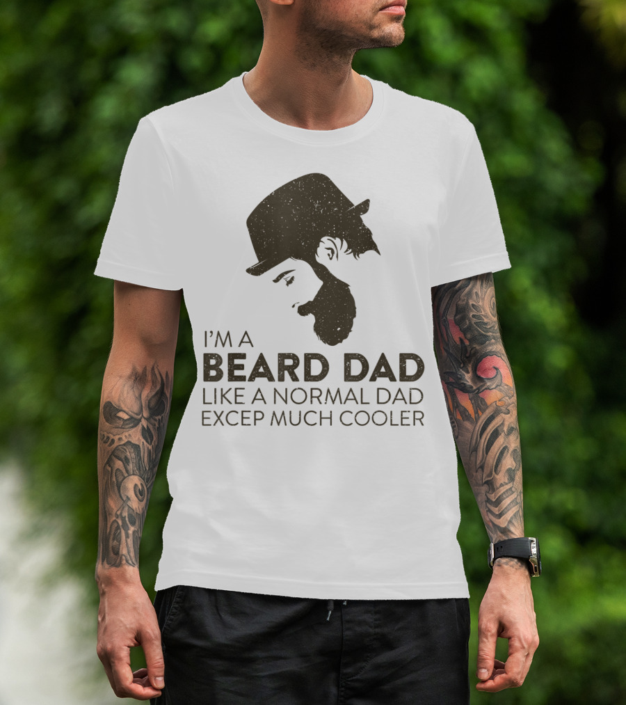 I'm A Beard Dad Like A Normal Dad Except Much Cooler T-Shirt