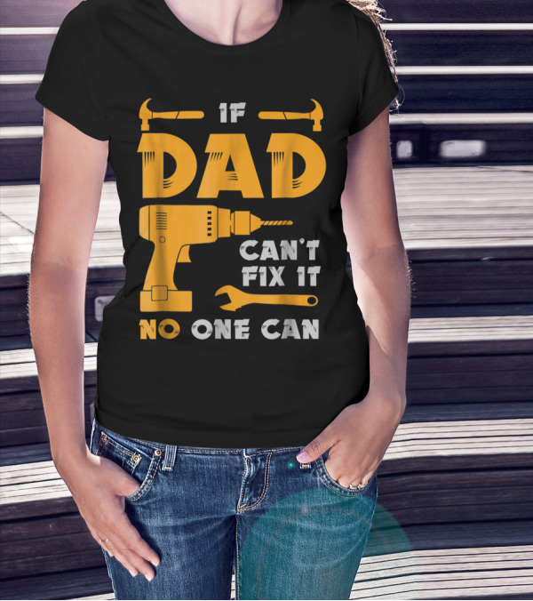 If Dad Can't Fix It No One Can Drill And Hammer T-Shirt