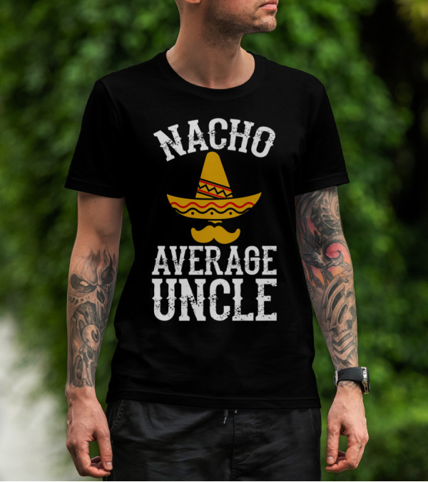 Nacho Average Uncle Funny Uncle Sombrero Mustache T-Shirt