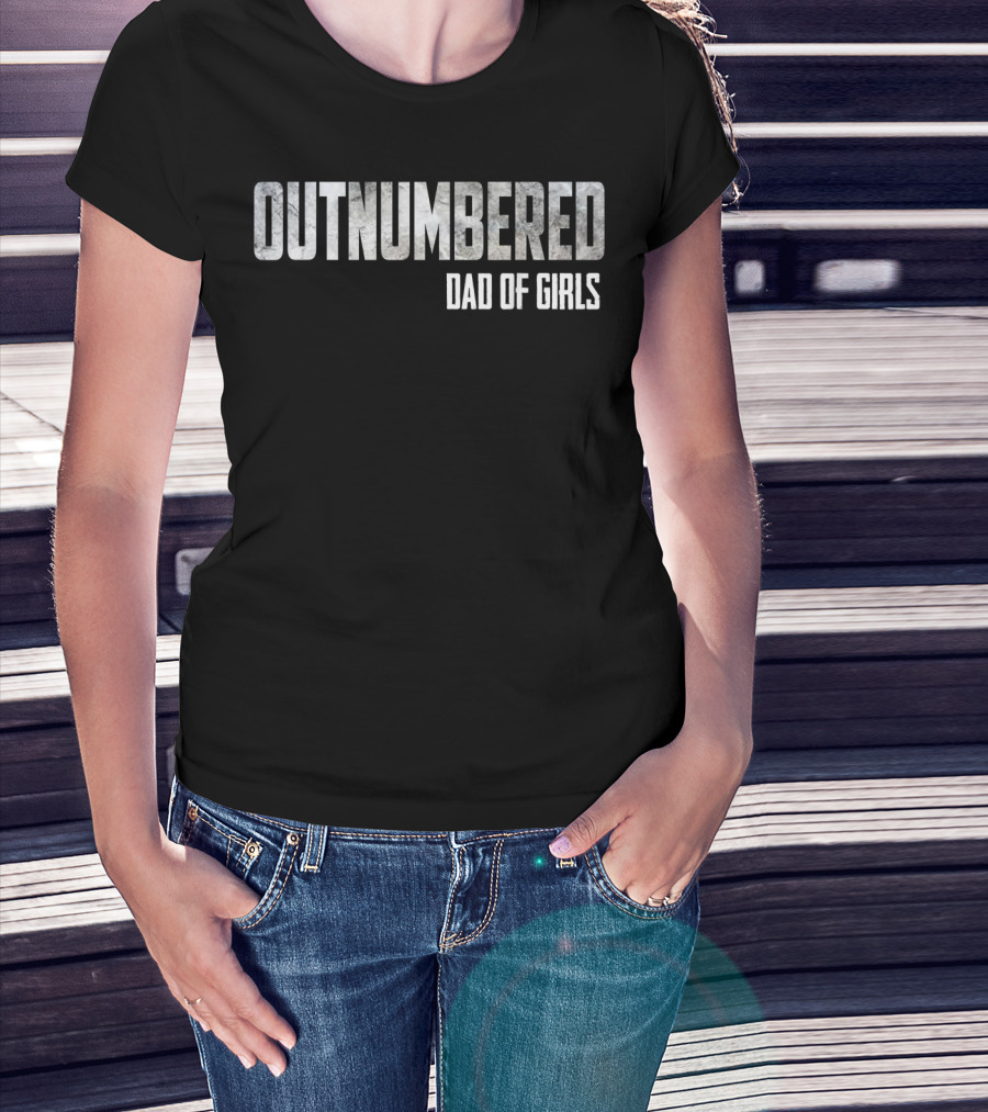 OUTNUMBERED DAD OF GIRLS T-Shirt