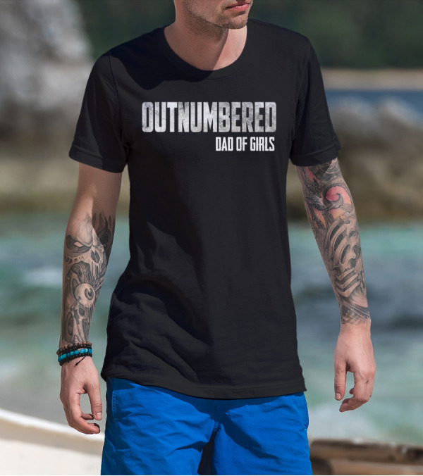 OUTNUMBERED DAD OF GIRLS T-Shirt