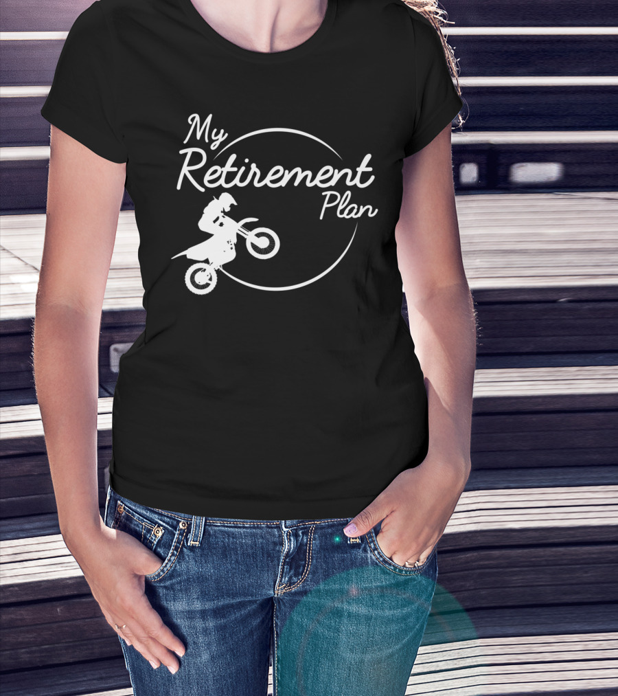 My Retirement Plan Motocross Dirt Bike Racing Biker T-Shirt