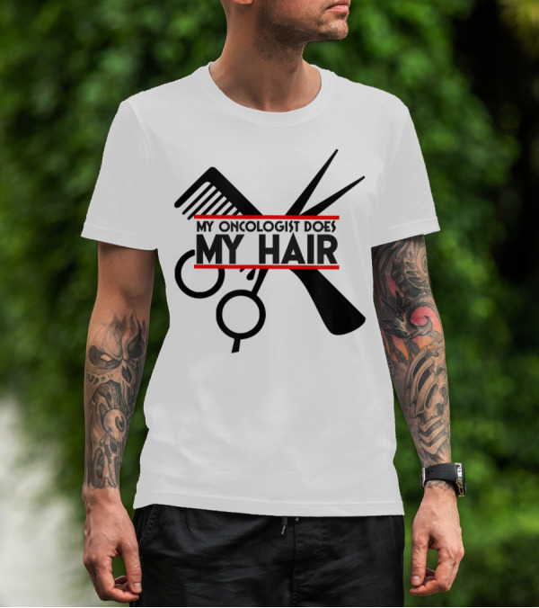 My Oncologist Does My Hair Cancer Patient Comb Scissors T-Shirt