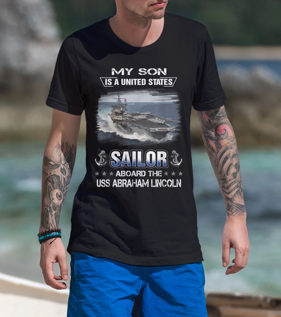 My Son Is A United States Sailor Aboard The USS Abraham Lincoln T-Shirt