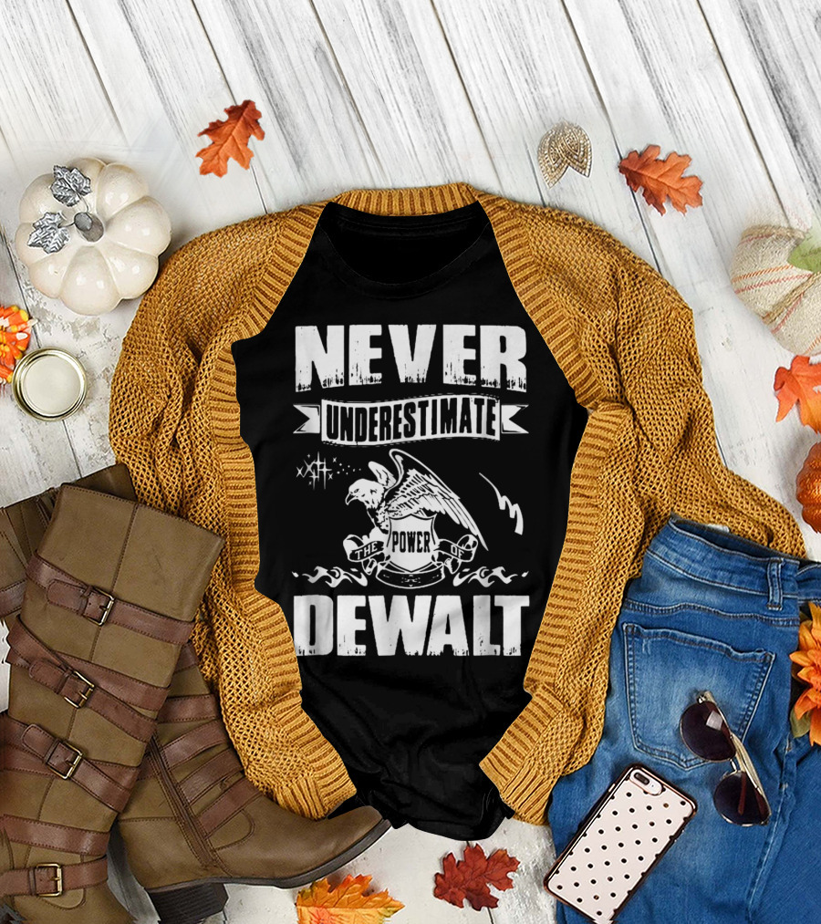 Never Underestimate The Power Of Dewalt Eagle Banner T-Shirt