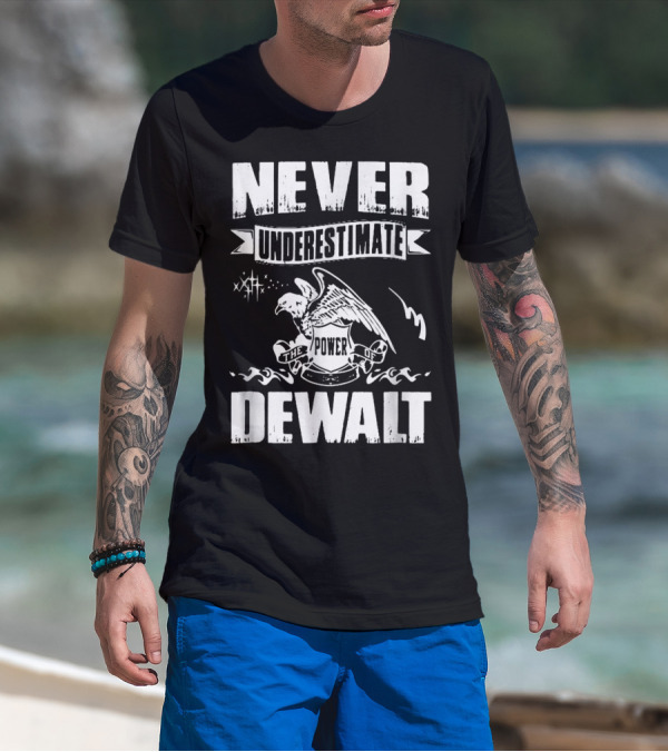Never Underestimate The Power Of Dewalt Eagle Banner T-Shirt