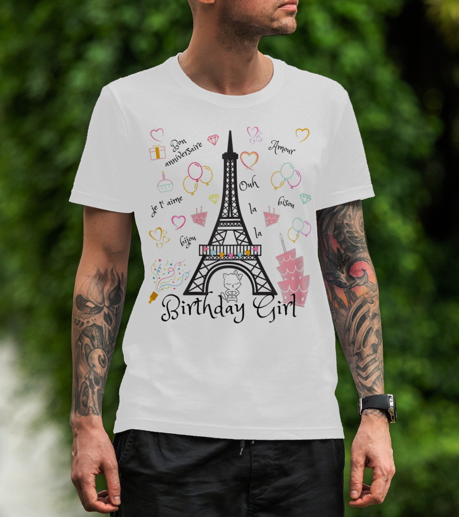 Paris Eiffel Tower Birthday Girl Bon Anniversaire Je T’aime Ooh La La Amour T-Shirt