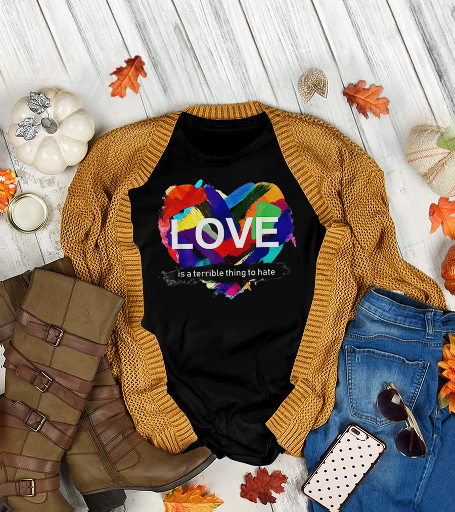 Love Pride Heart Is a Terrible Thing to Hate Rainbow Colors T-Shirt