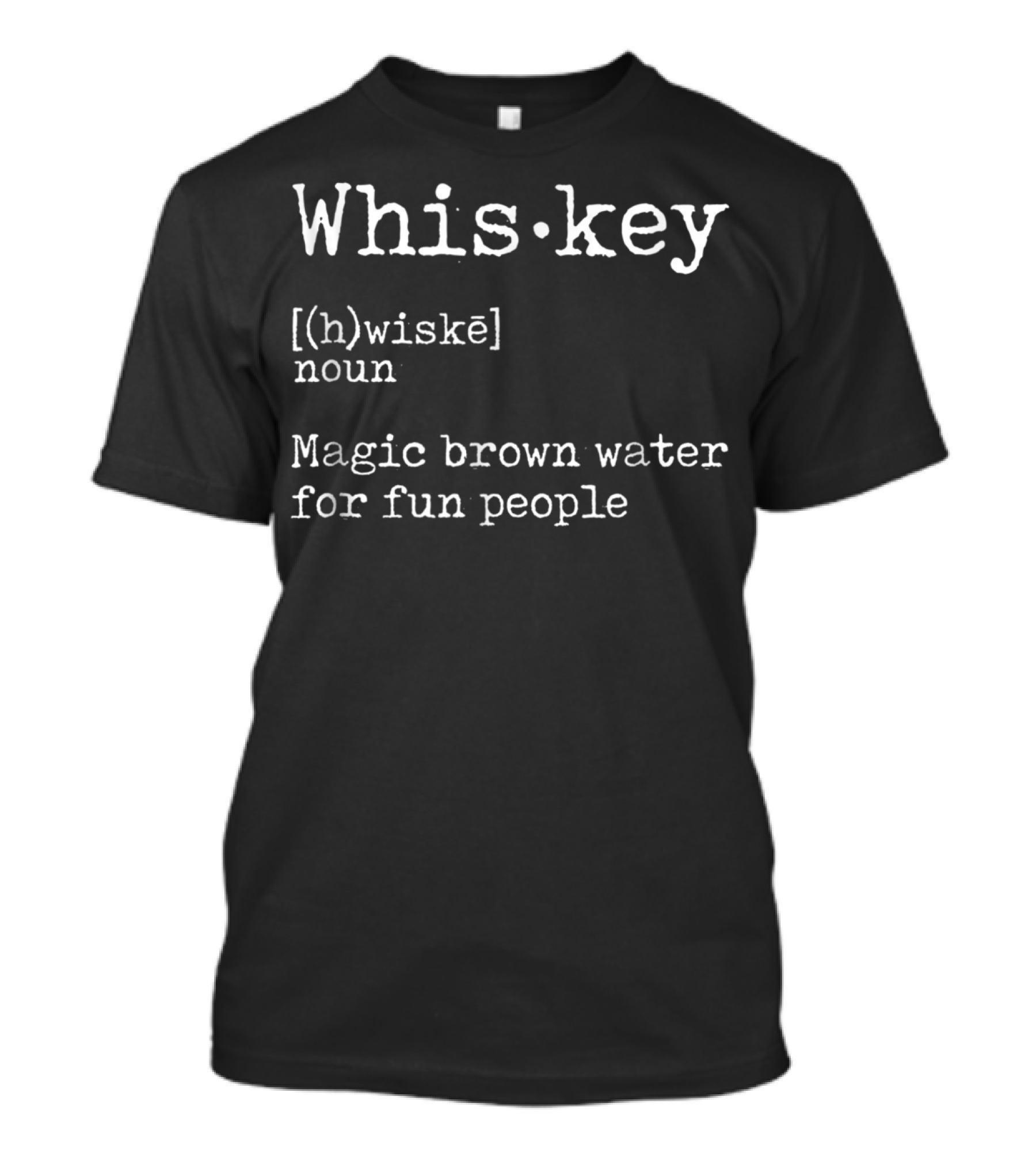 Whiskey Definition [(h)wiskē] Magic Brown Water For Fun People Noun T-Shirt