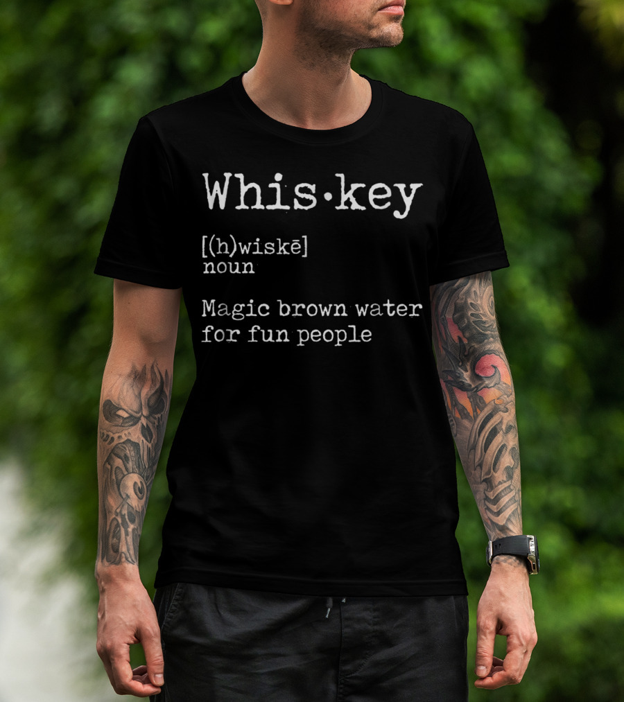 Whiskey Definition [(h)wiskē] Magic Brown Water For Fun People Noun T-Shirt