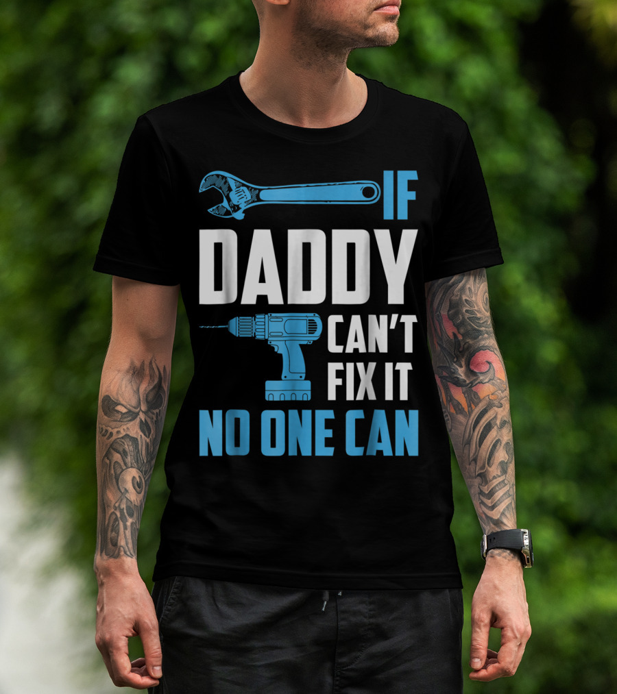 If Daddy Can't Fix It No One Can Wrench Drill Dad Repair Tools T-Shirt