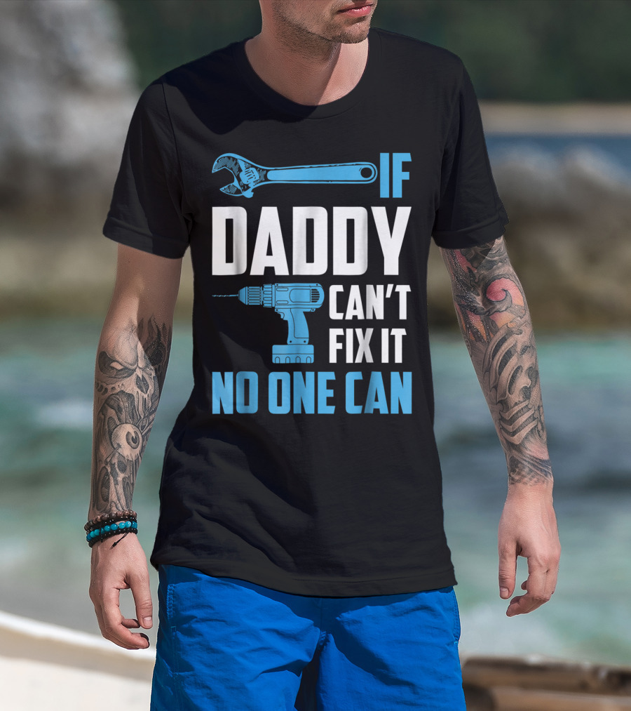 If Daddy Can't Fix It No One Can Wrench Drill Dad Repair Tools T-Shirt