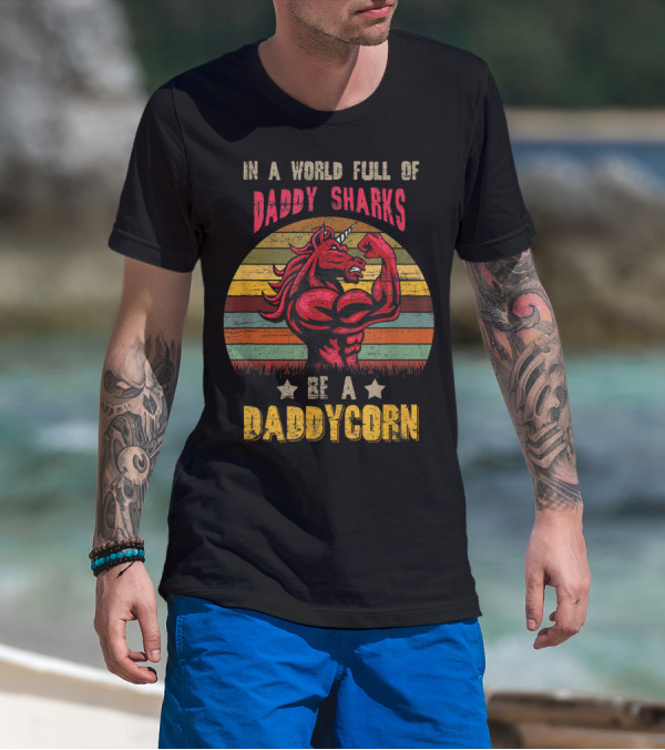 In A World Full Of Daddy Sharks Be A Daddycorn Vintage Unicorn T-Shirt