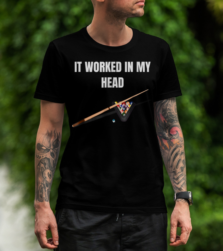 It Worked In My Head Pool Billiard Cue And Rack Balls T-Shirt