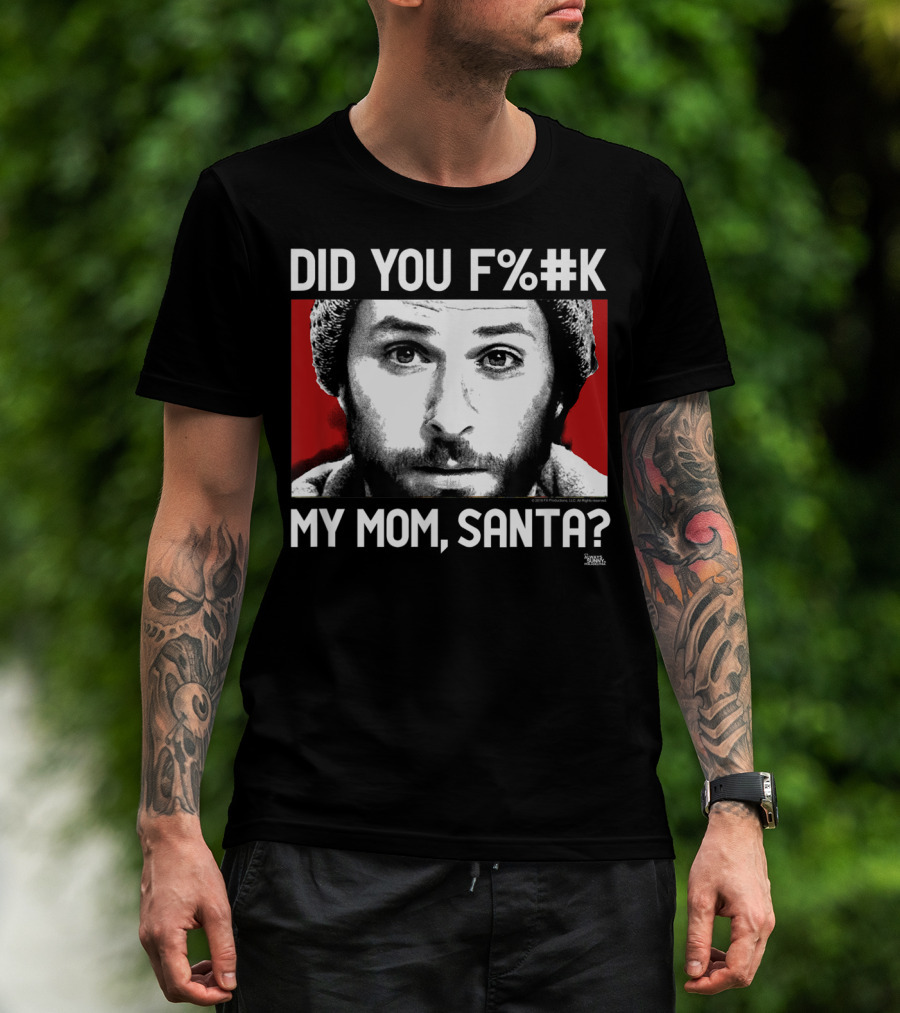 It's Always Sunny In Philadelphia Did You F%#K My Mom Santa T-Shirt