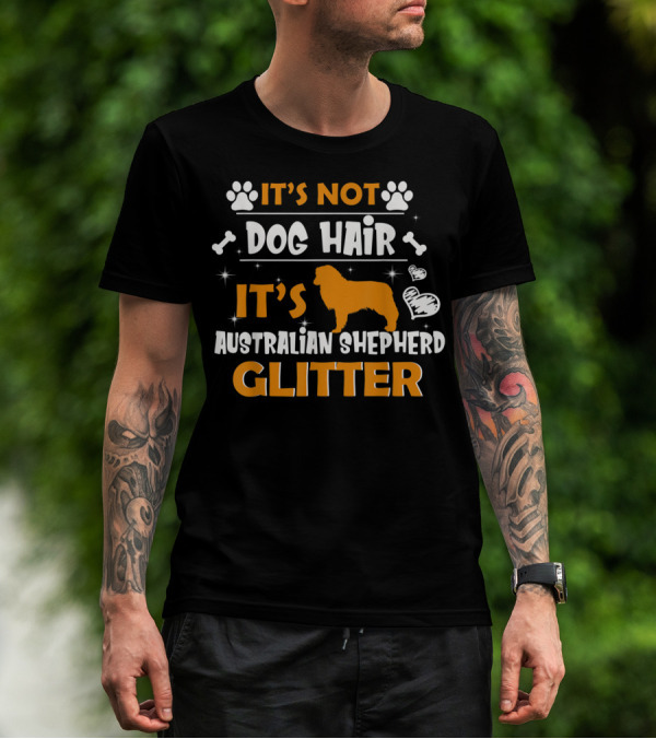 It's Not Dog Hair It's Australian Shepherd Glitter T-Shirt