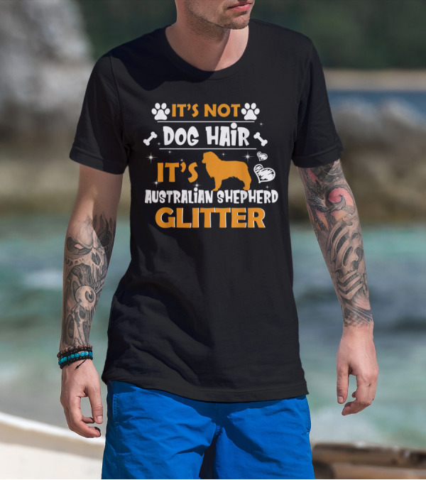 It's Not Dog Hair It's Australian Shepherd Glitter T-Shirt